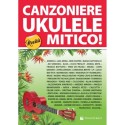 CANZONIERE UKULELE MITICO! - TESTI E ACCORDI (ACCORDATURA STANDARD SOL DO MI LA) - vaiconlasigla