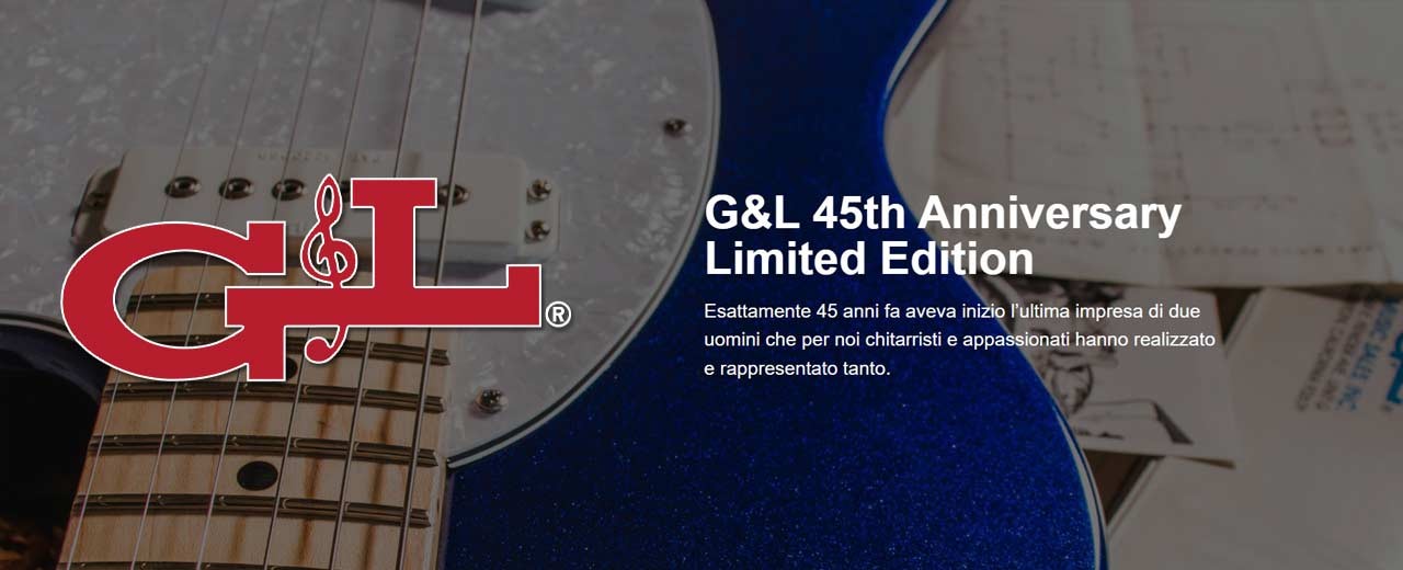 G&L novità per il 45° anniversario